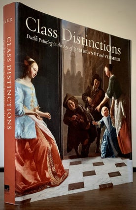 Item #22738 Class Distinctions Dutch Painting in the Age of Rembrandt and Vermeer; With essays by...