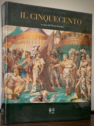 Item #22741 La pittura in Liguria Il Cinquecento. Elena Parma, Cura