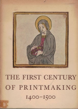 Item #2277 The First Century of Printmaking 1400-1500. E. Mongan, C O. Schniewind