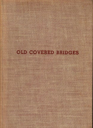 Item #2303 Old Covered Bridges The Story of Covered Bridges in General With a Description of The...