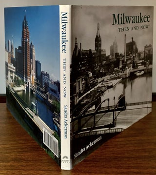 Item #23227 Milwaukee Then And Now. Sandra Ackerman