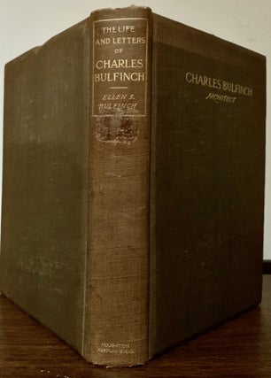 Item #23358 The Life And Letters Of Charles Bulfinch Architect With Other Family Papers. Ellen...