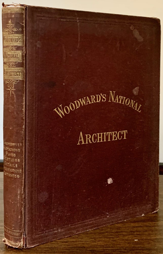 Item #23430 Woodward's National Architect; Containing 1000 Original Designs, Plans and Details, To Working Scale, To Working Scale, For The Practical Construction Of Dwellings Houses For The Country, Suburb And Village with Full And complte Sets of Specifications And An Estimate Of The Cost Of Each Design. Geo. W. Woodward, Edward G. Thompson.