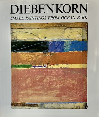 Item #23503 Richard Diebenkorn Small Paintings From Ocean Park; With an Essay By Dore Ashton and...