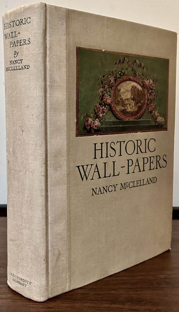 Item #23605 Historic Wall-Papers; From Their Inception To The Introduction Of Machinery. Nancy McClelland.