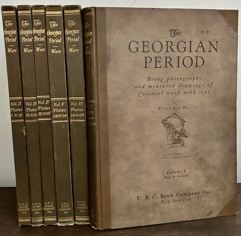 Item #23768 The Georgian Period Vols. 1-6; Being photographs and measured drawings of Colonial work with text. William Rotch Ware.