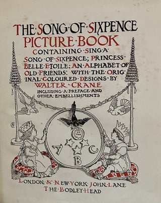 The Song Of Sixpence Picture Book Containing Sing A Song of Sixpence; Princess Belle-Etoile; An Alphabet Of Old Friends; With The Original Coloured Designs By Walter Crane Including A Preface And Other Embellishments