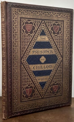 Item #23805 The Prisoner of Chillon; Poem by Lord Byron Illuminated by W. & G. Audsley...