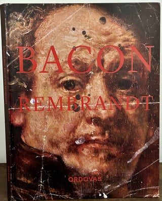 Item #23826 Irrational Marks: Bacon and Rembrandt. London. Ordovas