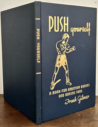 Item #23829 Push Yourself; A Book for Amateur Boxers and Boxing Fans. Frank Gilmer