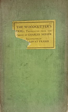 Item #23923 The Woodcutters Dog; Translated From The French of Charles Nodier. Claud Lovat Fraser