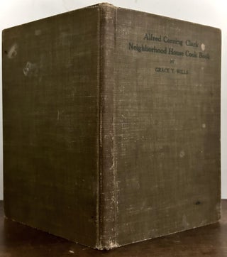Item #24072 Alfred Corning Clark Neighborhood House Cook Book. Grace T. Wills