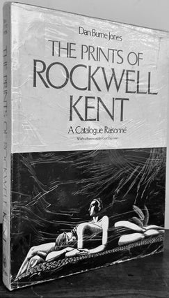Item #24078 The Prints of Rockwell Kent A Catalogue Raisonne. Dan Burne Jones