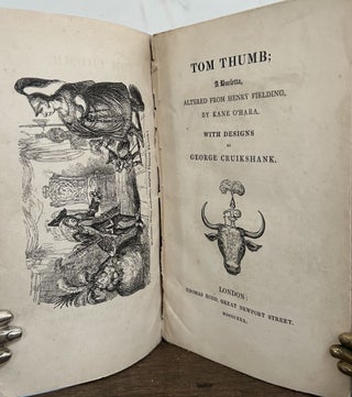 Item #24084 Tom Thumb; A Burletta, Altered From Henry Fielding, by Kane O'Hara. George Cruikshank