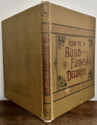 Item #24158 How To Build, Furnish And Decorate; Consisting Of Elevations and Plans For Houses,...