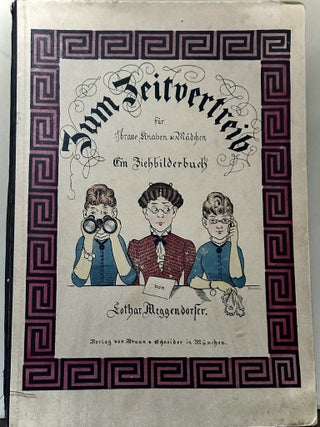 Item #24675 Zum Zeitvertreib fur brave Knaben & Madschen Ein Ziehbilderbuch. Lothar Meggendorfer