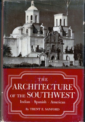 Item #2823 The Architecture of the Southwest Indian, Spanish American. Trent Elwood Sanford