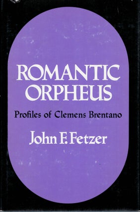 Item #2830 Romantic Orpheus Profiles of Clemens Brentano. John F. Fetzer