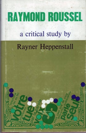 Item #2837 Raymond Roussel A Critical Study. Rayner Heppenstall