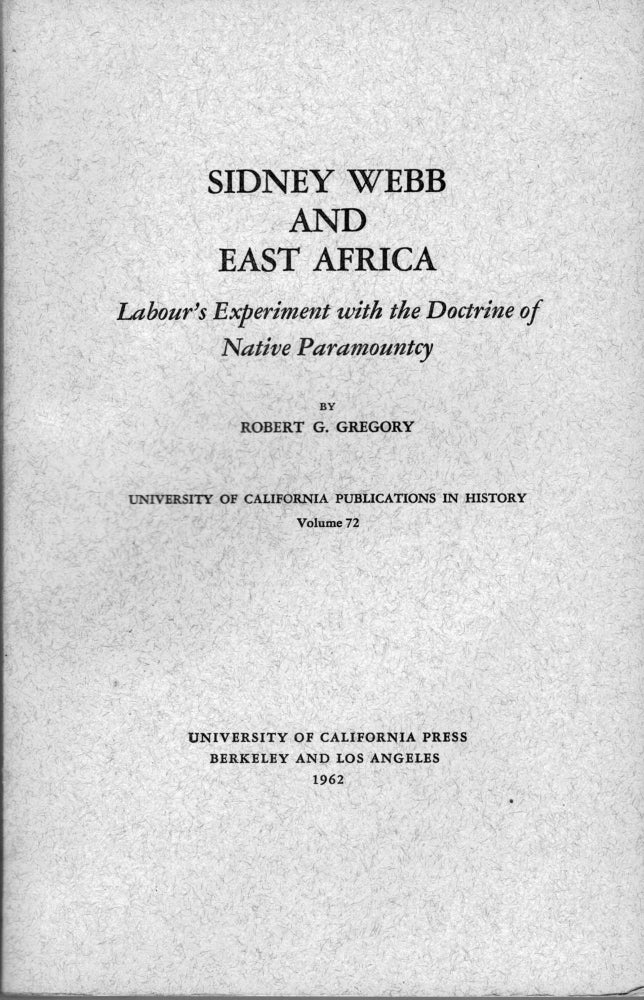 Item #2882 Sidney Webb and East Africa Labour's Experiment With the Doctrine of Native Paramountcy. Robert G. Gregory.