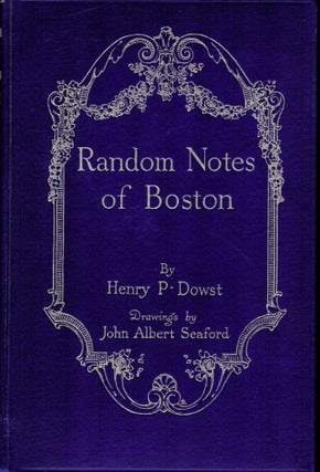 Item #2961 Random Notes of Boston. Henry P. Dowst