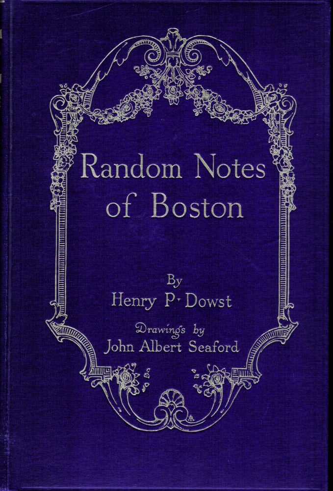 Item #2961 Random Notes of Boston. Henry P. Dowst.