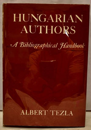 Item #3131 Hungarian Authors A Bibliographical Handbook. Albert Tezla