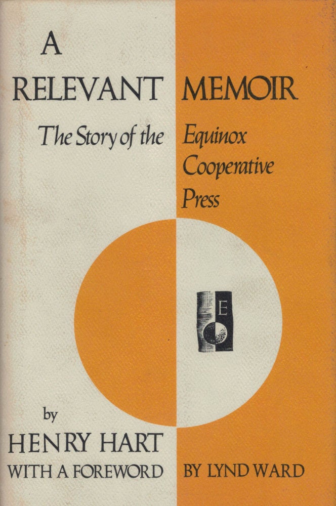 Item #3134 A Relevant Memoir The Story of the Equinox Cooperative Press. Henry Hart.
