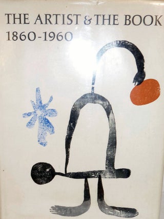 Item #3608 The Artist & The Book 1860-1960 in Western Europe and the United States. Boston....