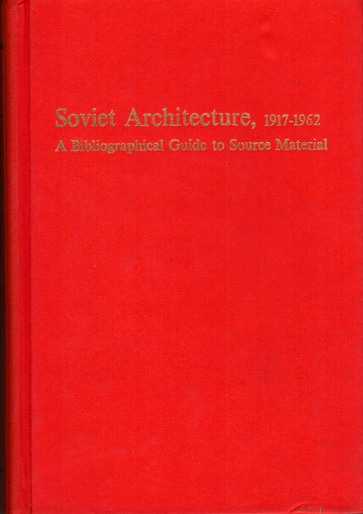 Item #3886 Soviet Architecture 1917-1962 A Bibliographical Guide to Source Material. Anatole Senkevitch, Jr.