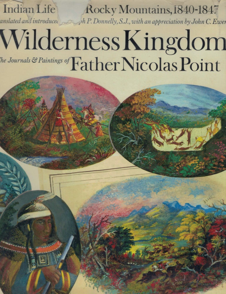 Item #3994 Wilderness Kingdom Indian Life in the Rocky Mountains: 1840-1847 The Journals & Painting of Nicolas Point, S.J. Nicolas Point.