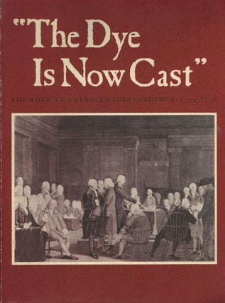 Item #4030 "The Dye Is Now Cast" The Road To American Independence, 1774-1776. Lillian B. Miller