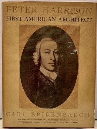 Item #4316 Peter Harrison First American Architect. Carl Bridenbaugh