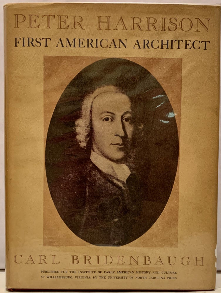Item #4316 Peter Harrison First American Architect. Carl Bridenbaugh.