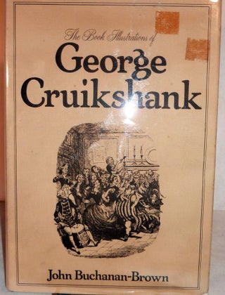 Item #4400 The Book Illustrations of George Cruikshank. John Buchanan-Brown