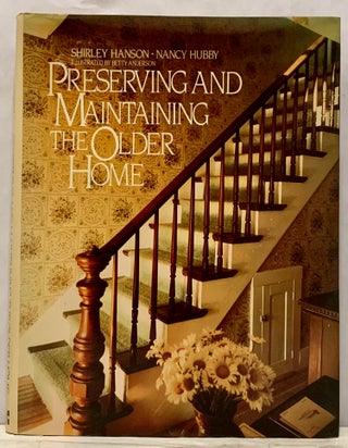Item #4459 Preserving And Maintaining The Older Home. Shirley Hanson, Nancy Hubby