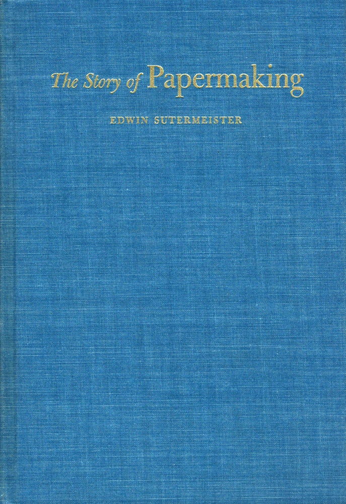 Item #4501 The Story of Papermaking. Edwin Sutermeister.