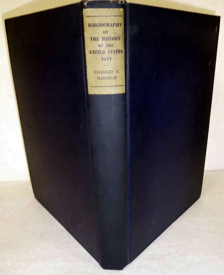 Item #4605 A Contribution to the Bibliography of the History of the United States Navy. Charles T. Harbeck, Compiler.