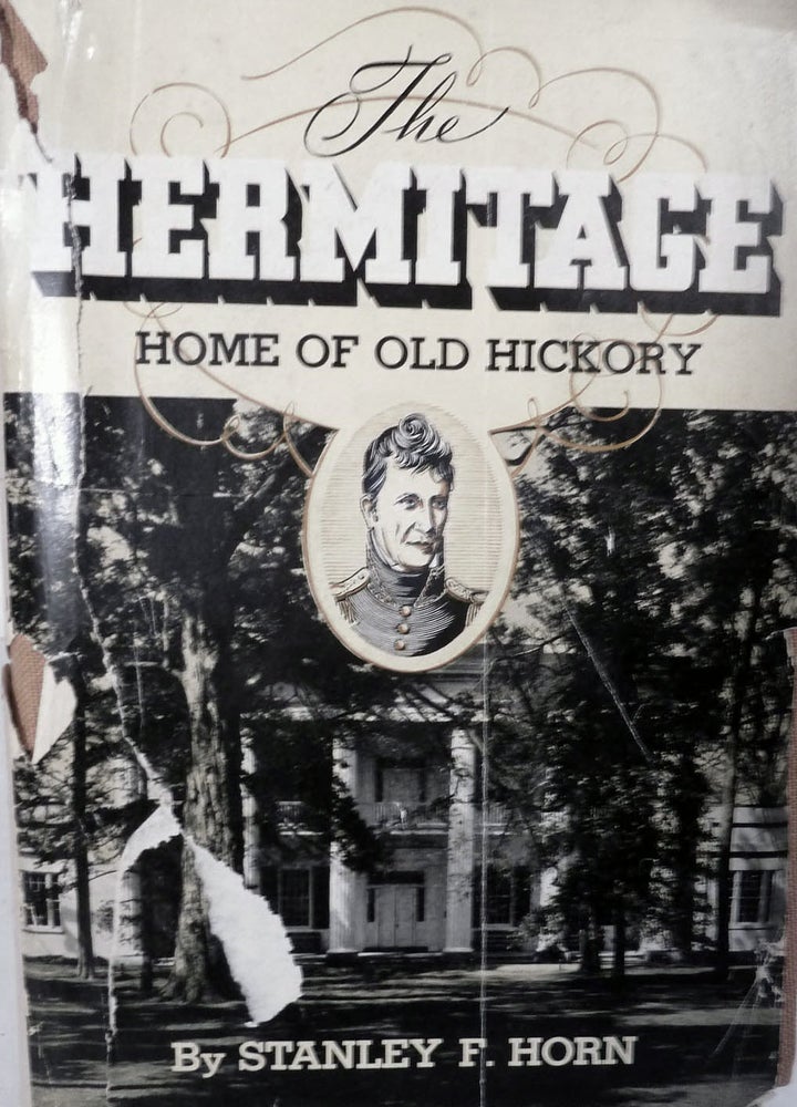 Item #4713 The Hermitage Home of Old Hickory. Stanley Fitzgerald Horn.
