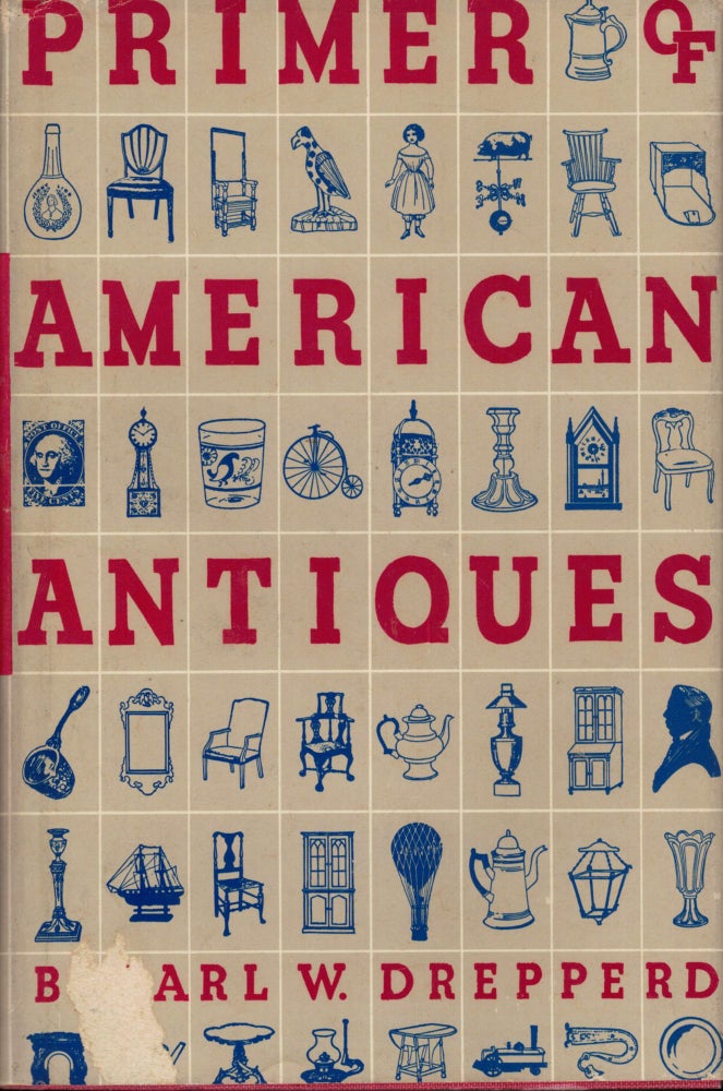 Item #5069 The Primer Of American Antiques. Carl W. Drepperd.