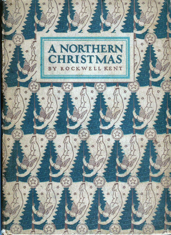 Item #5144 A Northern Christmas Being The Story of a Peaceful Christmasin the Remote and Peaceful Wilderness of an Alaskan Island. Rockwell Kent.