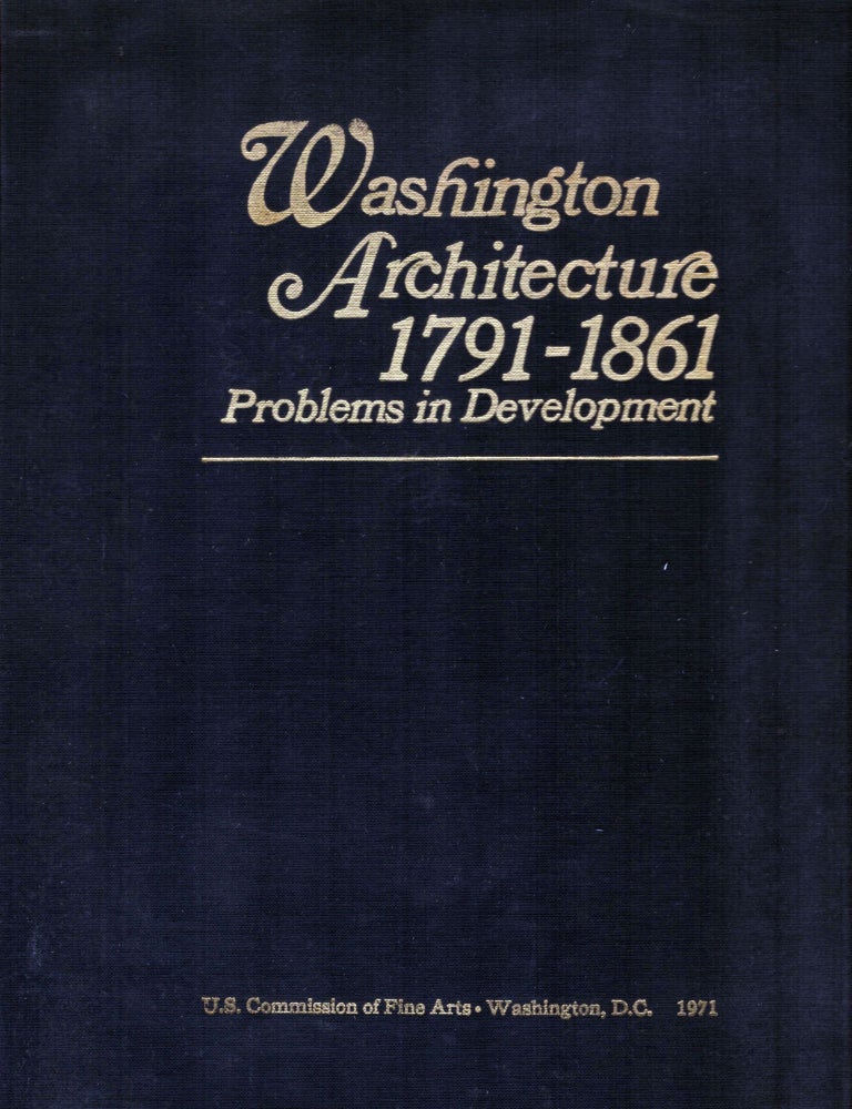 Item #5446 Washington Architecture 1791-1861 Problems In Development. Daniel D. Reiff.