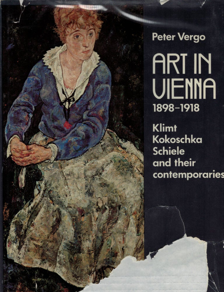 Item #5451 Art In Vienna 1898-1918 Klimt Kokoschka Schiele And Their Contemporaries. Peter Vergo.