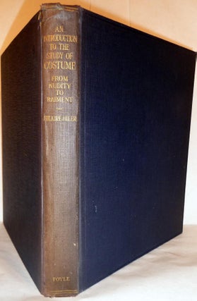 Item #5511 An Introduction To The Study Of Costume From Nudity To Raiment. Hilaire Hiler