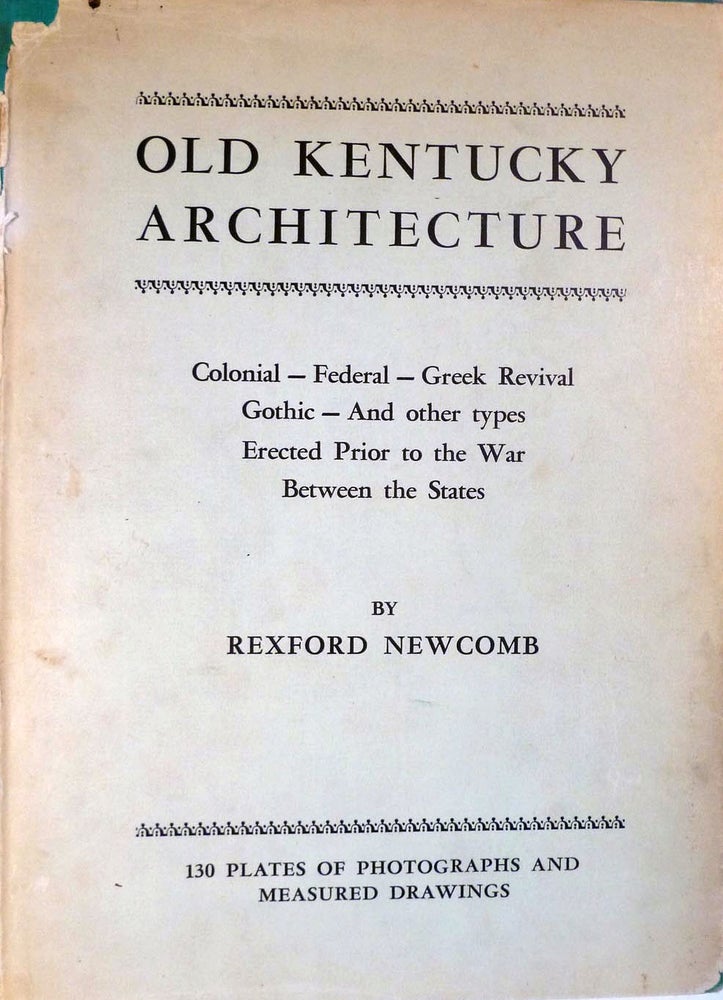 Item #6237 Old Kentucky Architecture Colonial, Federal, Greek Revival, Gothic & OtherTypes Erected Prior to the War Between the States. Rexford Newcomb.