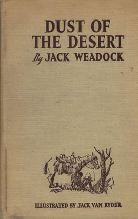 Item #6282 Dust of the Desert Plain Tales of the Desert and the Border. Jack Weadock