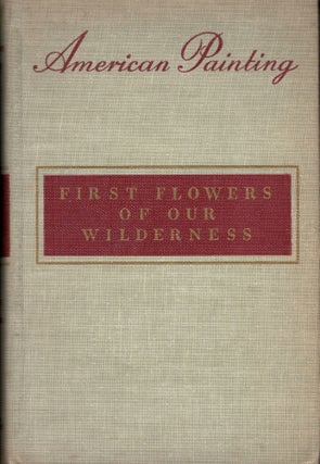Item #6696 American Painting First Flowers of Our Wilderness. James Thomas Flexner