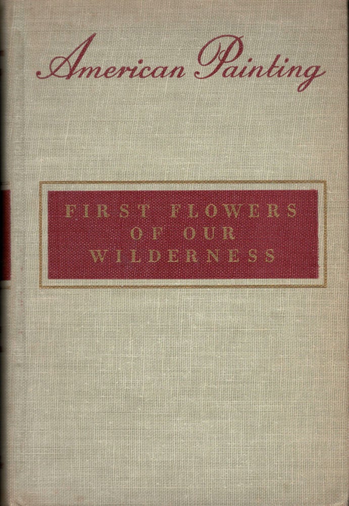 Item #6696 American Painting First Flowers of Our Wilderness. James Thomas Flexner.