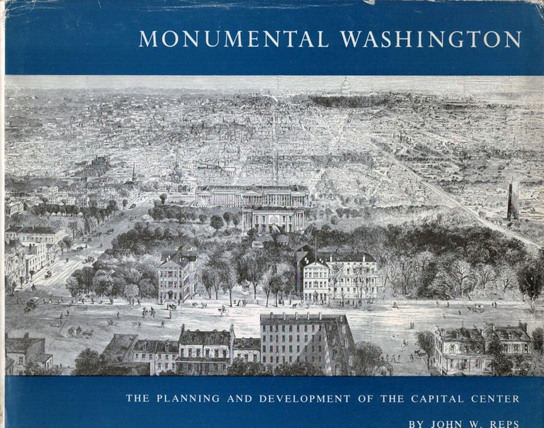 Item #6830 Monumental Washington The Planning and Development of the Capital Center. John W. Reps.