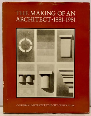 Item #6899 The Making of an Architect * 1881-1981 Columbia University in the City of New York....